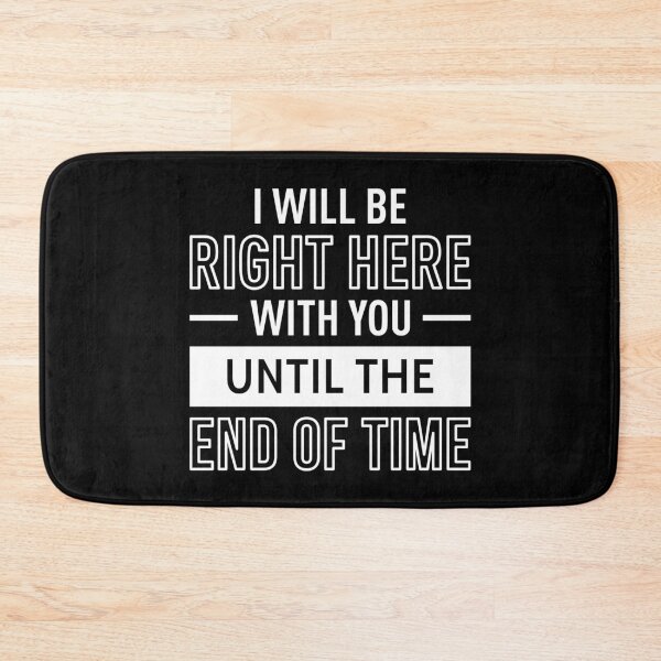 Item preview, I Will Be Right Here With You Until The End Of Time (White) designed and sold by FilipeFerreira.