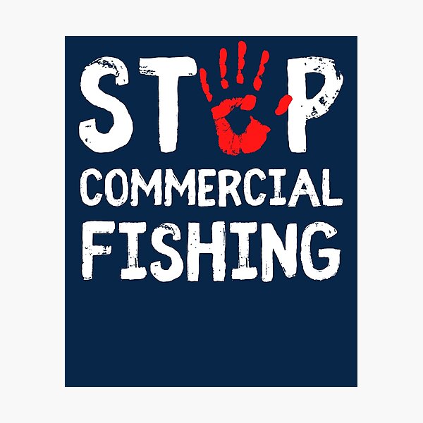 Stop Commercial Fishing Photographic Print for Sale by IntegrityDesign