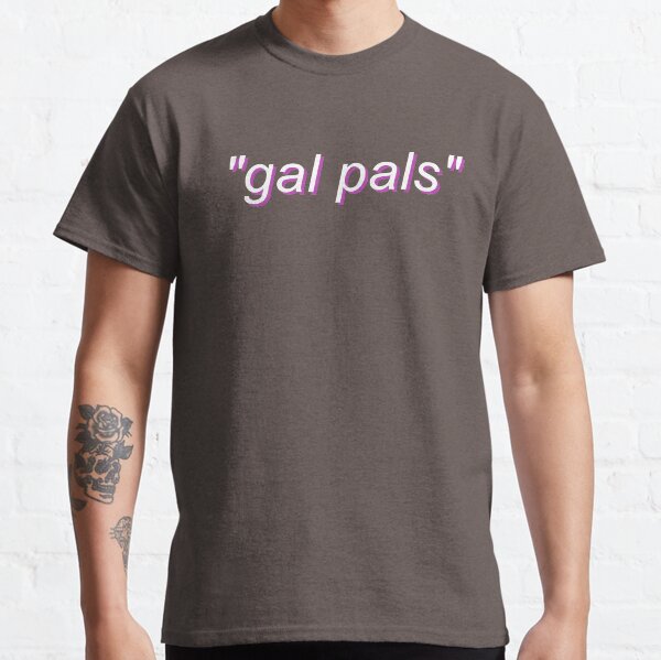 "gal pals" Classic T-Shirt