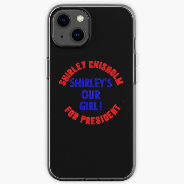 SHIRLEY CHISHOLM-SHIRLEY'S OUR GIRL! iPhone Soft Case