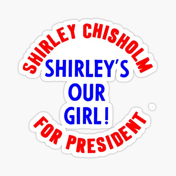 SHIRLEY CHISHOLM-SHIRLEY'S OUR GIRL! Sticker