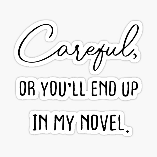 careful-or-you-ll-end-up-in-my-novel-funny-writer-sticker-by-mona