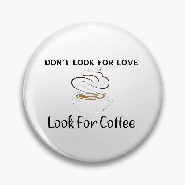 Item preview, Don't Look For Love Look For Coffee. gifts coffee lovers designed and sold by DANT-shirts.