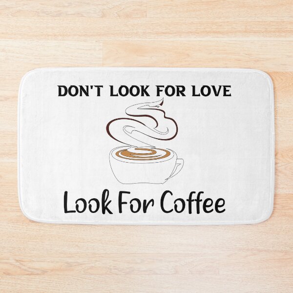 Item preview, Don't Look For Love Look For Coffee. gifts coffee lovers designed and sold by DANT-shirts.