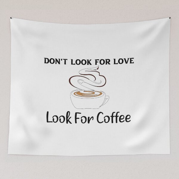 Item preview, Don't Look For Love Look For Coffee. gifts coffee lovers designed and sold by DANT-shirts.