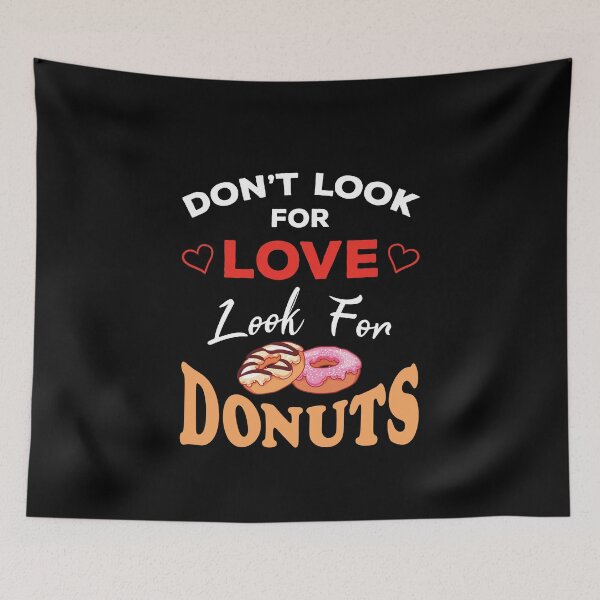 Item preview, Don't Look For Love Look For Donuts, Funny donuts and love quotes, funny donuts and love sayings, funny donuts gift for family designed and sold by ReadyArt.