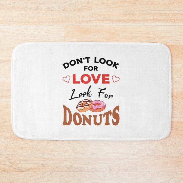 Item preview, Don't Look For Love Look For Donuts, Funny donuts and love quotes, funny donuts and love sayings, funny donuts gift for family designed and sold by ReadyArt.