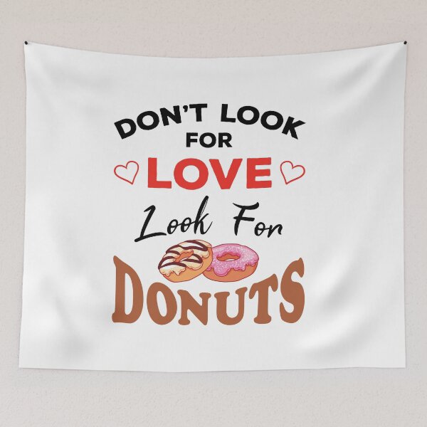 Item preview, Don't Look For Love Look For Donuts, Funny donuts and love quotes, funny donuts and love sayings, funny donuts gift for family designed and sold by ReadyArt.