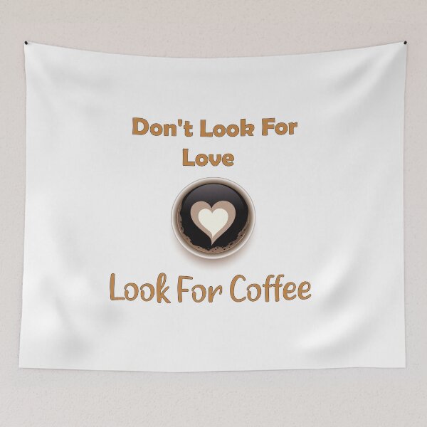 Item preview, Don't Look For Love Look For Coffee. gifts coffee lovers designed and sold by DANT-shirts.
