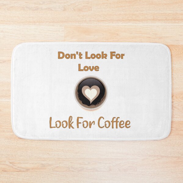 Item preview, Don't Look For Love Look For Coffee. gifts coffee lovers designed and sold by DANT-shirts.