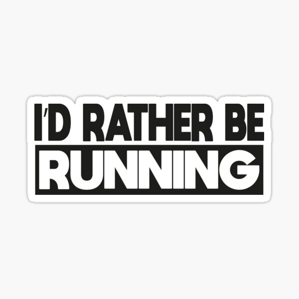 i'd rather be running i would rather be running id rather be be racing exercise  gifts for running men workout for men male Sticker for Sale by 0umStore