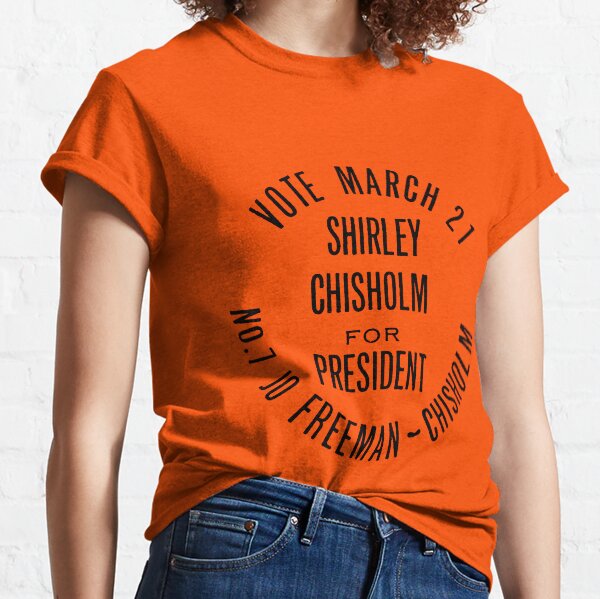 SHIRLEY CHISHOLM-FOR PRESIDENT Classic T-Shirt