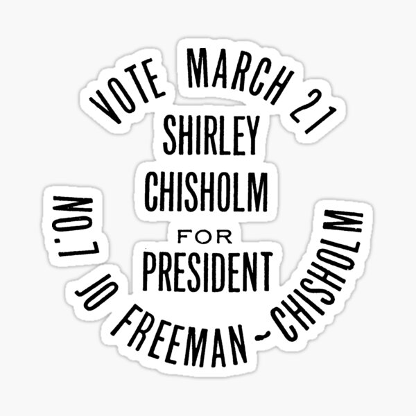 SHIRLEY CHISHOLM-FOR PRESIDENT Sticker