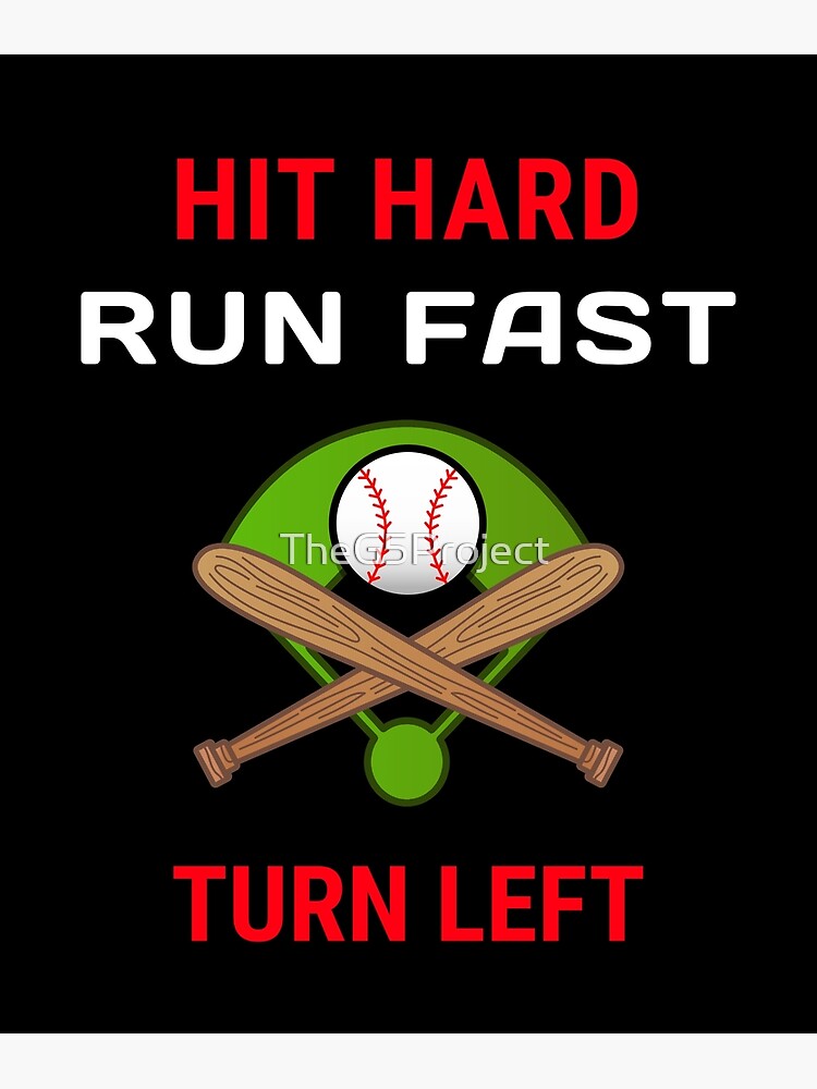 "Hit Hard Run fast Turn Left" Poster by TheG5Project Redbubble