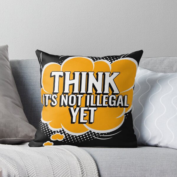 Item preview, THINK IT'S NOT ILLEGAL YET designed and sold by darikamc.
