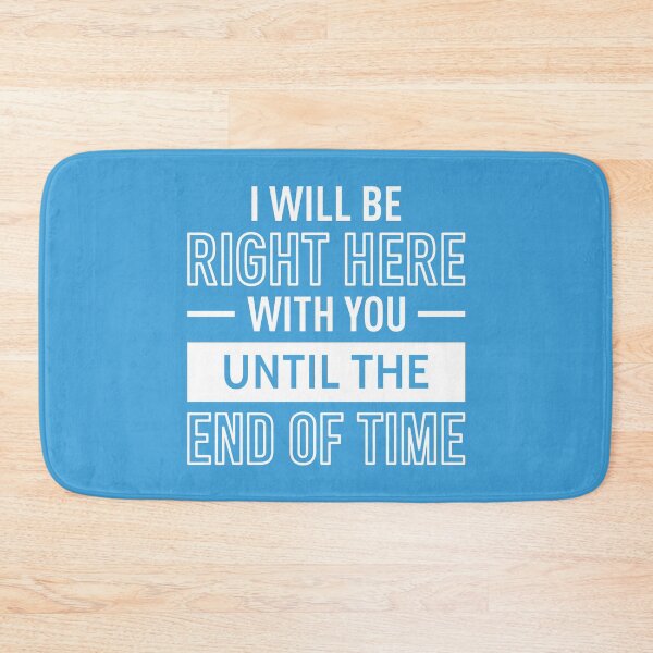 Item preview, I Will Be Right Here With You Until The End Of Time (White) designed and sold by FilipeFerreira.