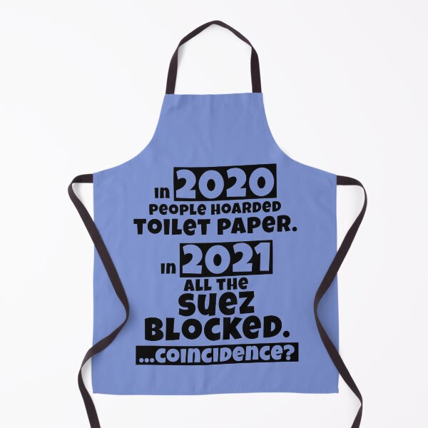 Item preview, Funny coincidence, Dad joke, pun, parody, ever given, evergreen, suez canal, sewers, suez blocked, toilet humour, trade disaster, anti, 2020, 2021, toilet paper hoarding designed and sold by Ransyn Art.