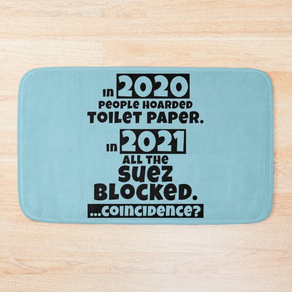 Item preview, Funny coincidence, Dad joke, pun, parody, ever given, evergreen, suez canal, sewers, suez blocked, toilet humour, trade disaster, anti, 2020, 2021, toilet paper hoarding designed and sold by Ransyn Art.