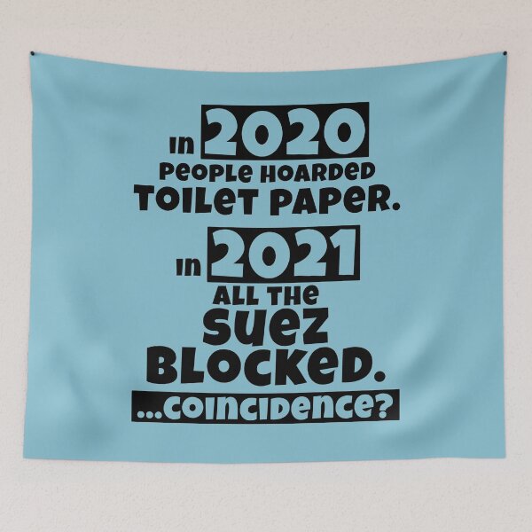 Item preview, Funny coincidence, Dad joke, pun, parody, ever given, evergreen, suez canal, sewers, suez blocked, toilet humour, trade disaster, anti, 2020, 2021, toilet paper hoarding designed and sold by Ransyn Art.