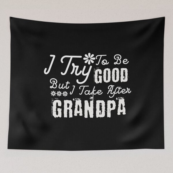 Item preview, I Try To Be Good But I Take After Grandpa designed and sold by pedrored369.