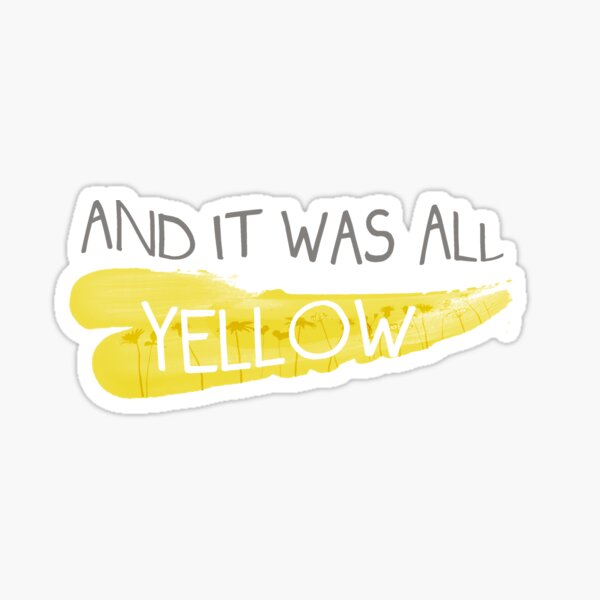 It was all yellow Sticker
