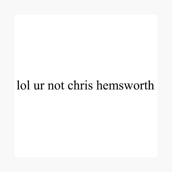 Item preview, lol ur not chris hemsworth  designed and sold by cosmic-moons.