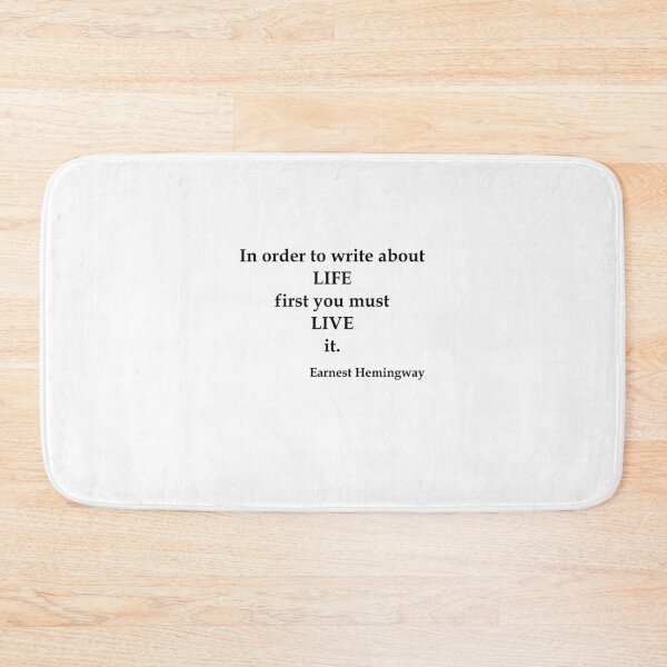 Item preview, In order to write about life first you must live it - Earnest Hemingway designed and sold by OleKurmudgeon.