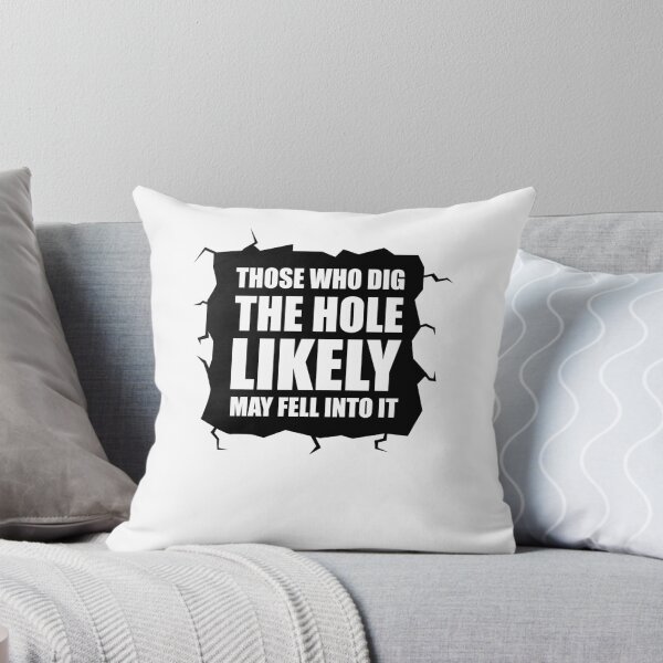 Item preview, Those who dig the hole likely may fell into it designed and sold by Loyalty  Stores.