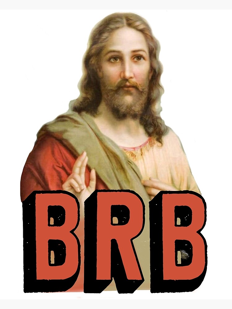 "BRB Jesus Will Soon Return - Christian Meme" Poster For Sale By ...