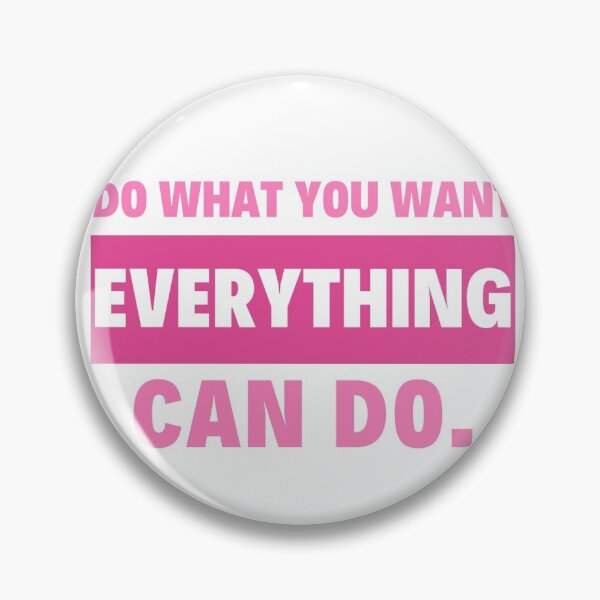 Item preview, DO WHAT YOU WANT EVERYTHING CAN DO. designed and sold by bluehijack.