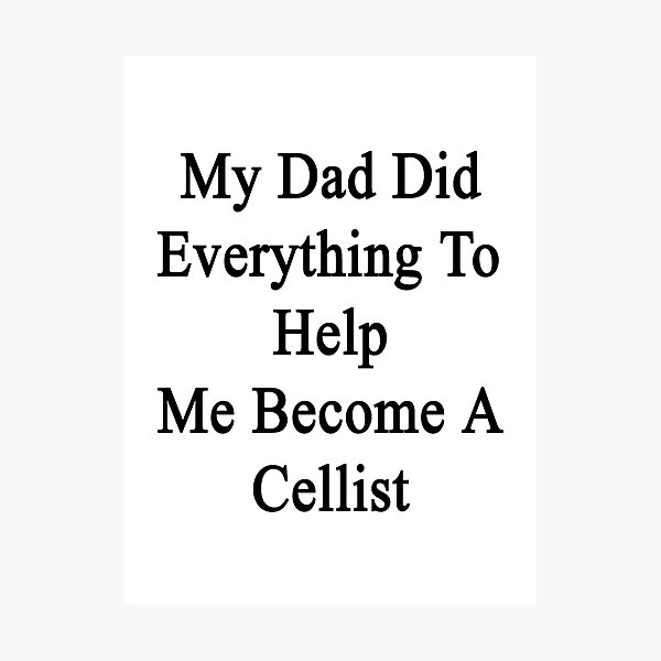Item preview, My Dad Did Everything To Help Me Become A Cellist  designed and sold by supernova23.
