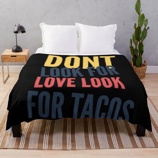 Item preview, Dont Look For Love Look For Tacos designed and sold by jlicero.