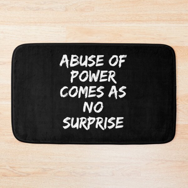 Item preview, Abuse Of Power Comes As No Surprise  designed and sold by SpicerPatty.