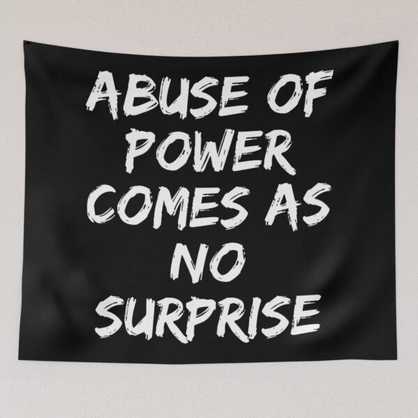 Item preview, Abuse Of Power Comes As No Surprise  designed and sold by SpicerPatty.