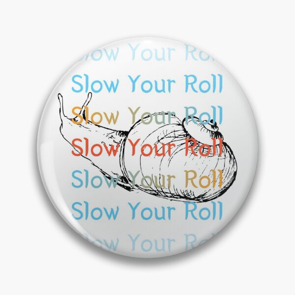 Item preview, Slow Your Roll designed and sold by SPYG.