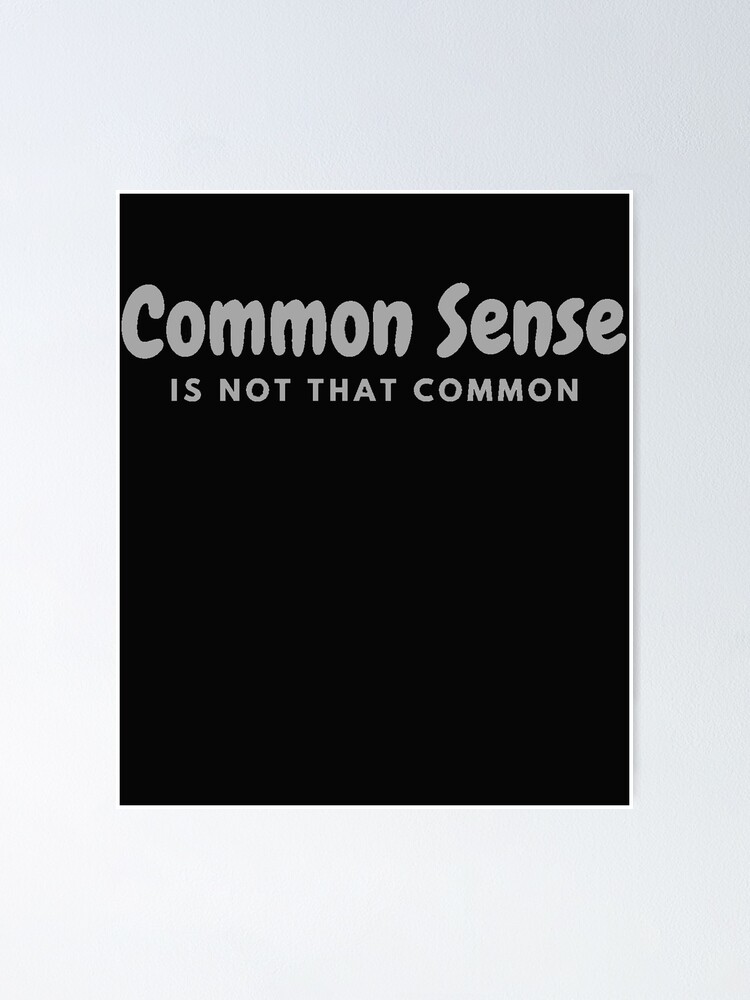 Common Sense Is Not That Common "Common sense is not that common " Poster for Sale by Nixi-Nix | Redbubble