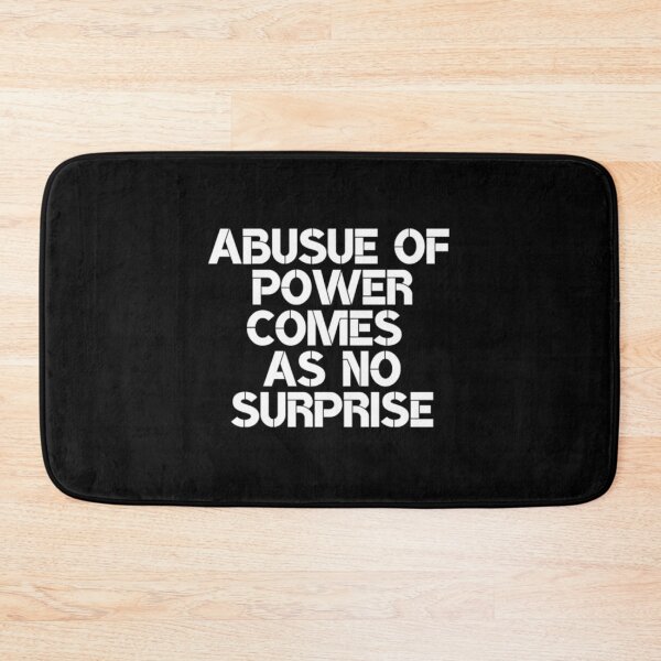 Item preview, Abuse Of Power Comes As No Surprise  designed and sold by SpicerPatty.