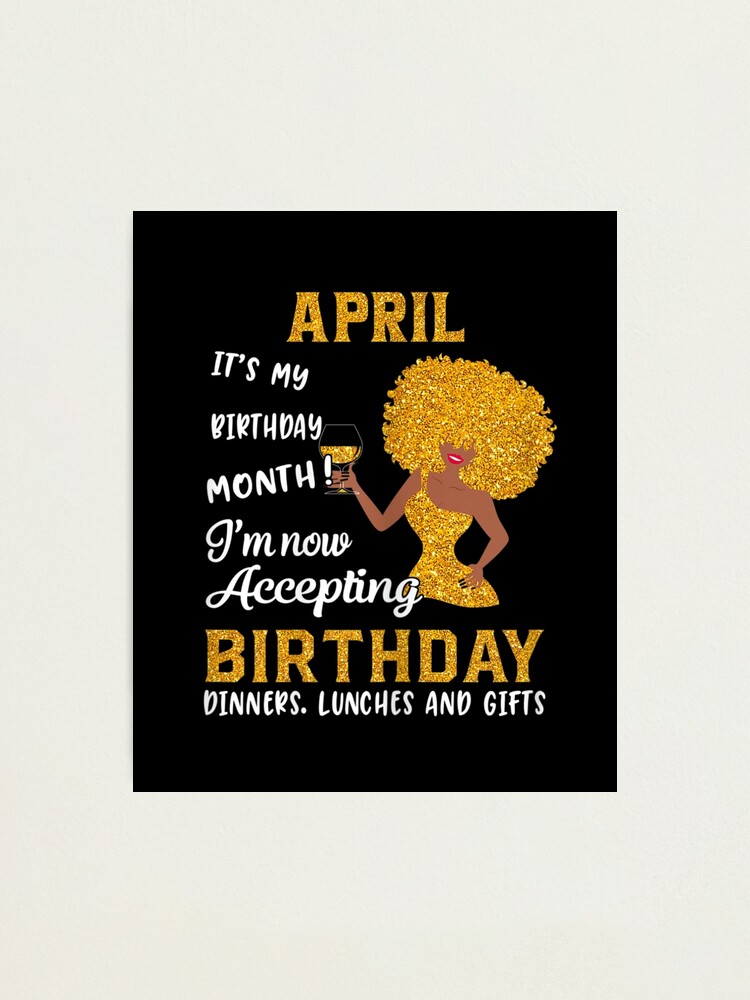 it s my birthday month black women april aries taurus gifts Photographic Print