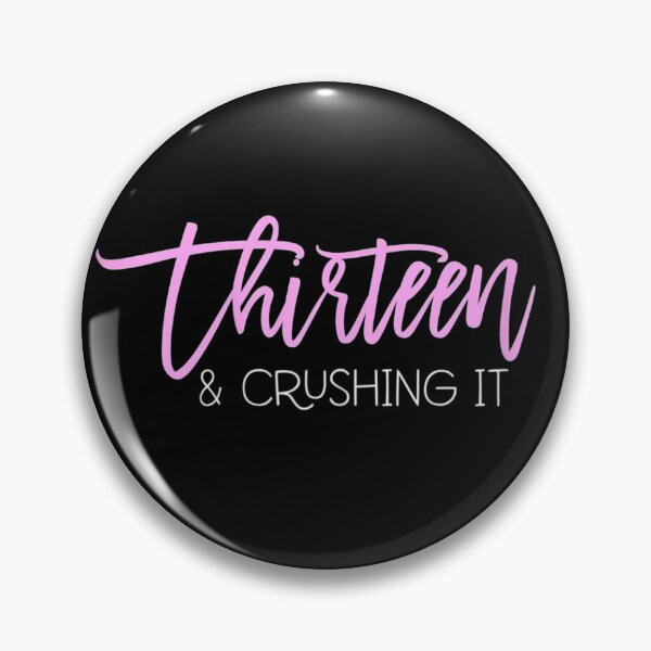 13 Birthday Thirteen And Crushing It Girls 13th Birthday Pin
