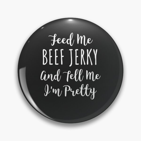 Item preview, Feed Me Beef Jerky And Tell Me I'm Pretty Gift designed and sold by EricJP.