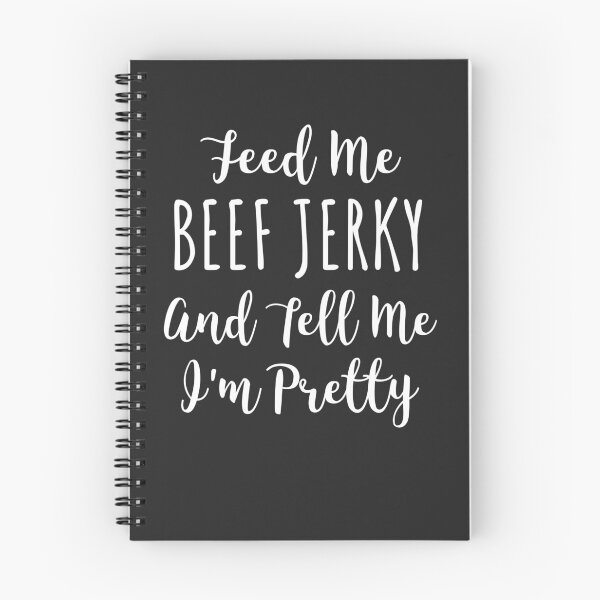 Item preview, Feed Me Beef Jerky And Tell Me I'm Pretty Gift designed and sold by EricJP.