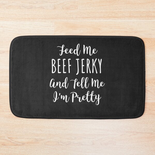 Item preview, Feed Me Beef Jerky And Tell Me I'm Pretty Gift designed and sold by EricJP.