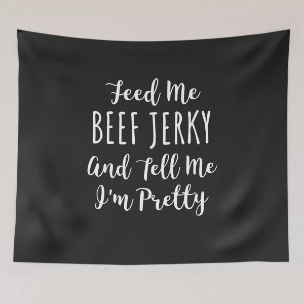 Item preview, Feed Me Beef Jerky And Tell Me I'm Pretty Gift designed and sold by EricJP.