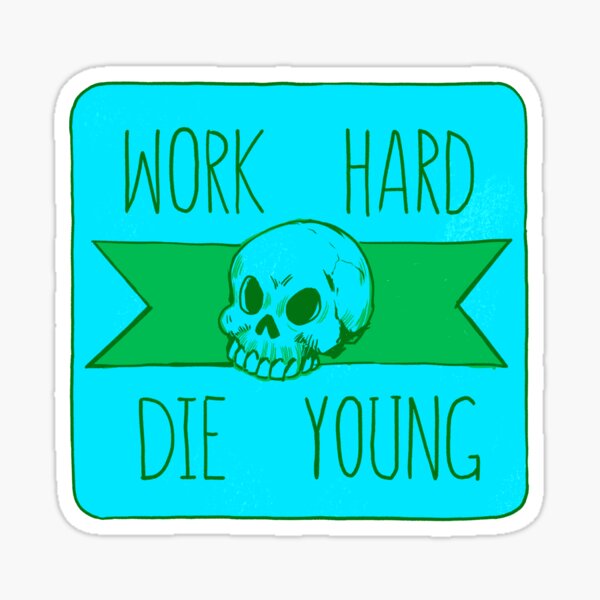 Work Hard Die Young Cold colors Sticker