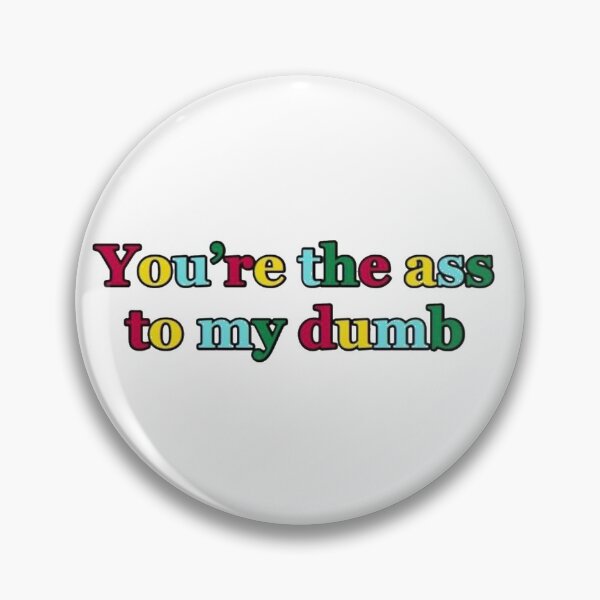 Item preview, The Ass to My Dumb designed and sold by brooke-stoll.