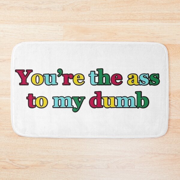 Item preview, The Ass to My Dumb designed and sold by brooke-stoll.