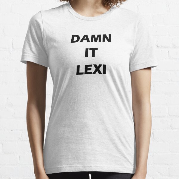 DAMN IT LEXI - black wording Essential T-Shirt