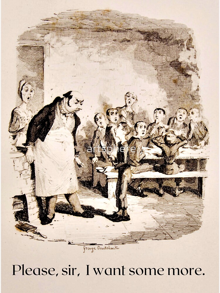 ""Please, sir, I want some more." Oliver Twist by Charles Dickens