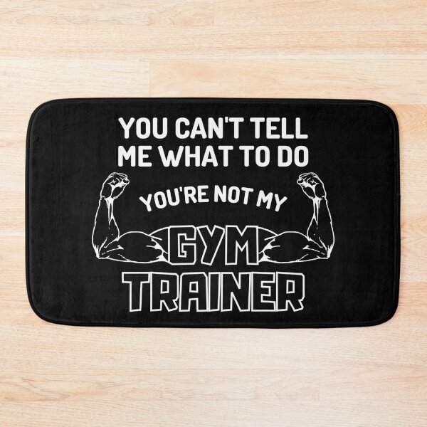 Item preview, You can't tell me what to do, you're not my gym trainer - Funny Fitness designed and sold by DrawingBoard.