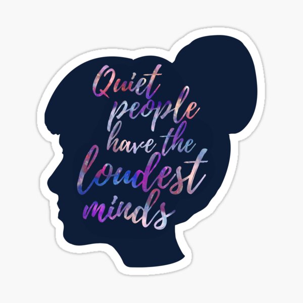quiet people have the loudest minds Sticker